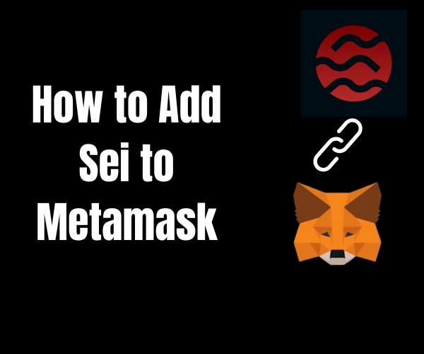 How to Add Sei to Metamask: A Comprehensive Guide